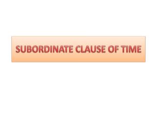 SUBORDINATE CLAUSE OF TIME