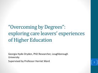 “Overcoming by Degrees”: exploring care leavers’ experiences of Higher Education