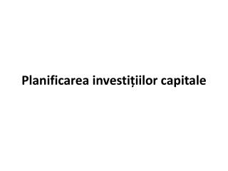 Planificarea investițiilor capitale