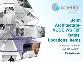 Joint Architecture-VCDE WS F2F Dates, Locations, Items