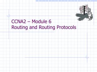 CCNA2 – Module 6 Routing and Routing Protocols