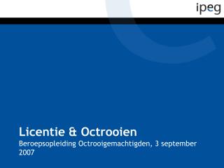 Licentie &amp; Octrooien Beroepsopleiding Octrooigemachtigden, 3 september 2007