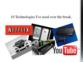 10 Technologies I've used over the break.