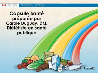 Capsule Santé préparée par Carole Duguay, Dt.I. Diététiste en santé publique