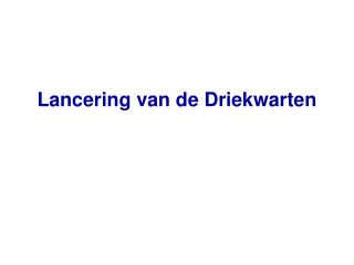 Lancering van de Driekwarten