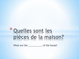 Quelles sont les pièces de la maison ?