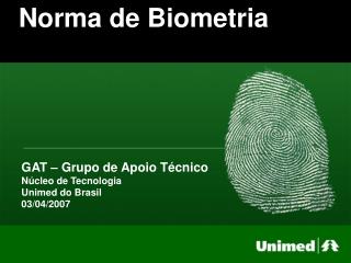 GAT – Grupo de Apoio Técnico Núcleo de Tecnologia Unimed do Brasil 03/04/2007