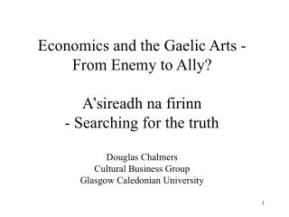 Economics and the Gaelic Arts - From Enemy to Ally? A’sireadh na firinn - Searching for the truth