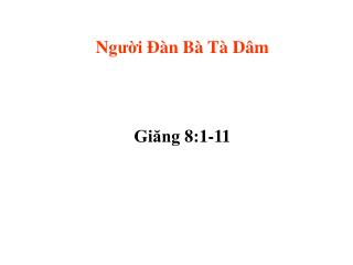 N gười Ðà n B à T à D âm Giăng 8 : 1-11