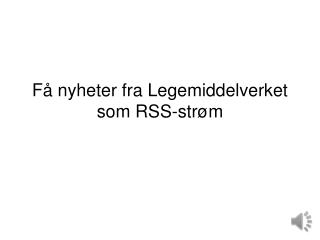 Få nyheter fra Legemiddelverket som RSS-strøm