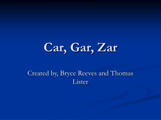 Car, Gar, Zar