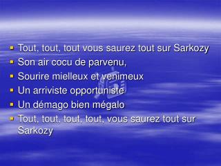 Tout, tout, tout vous saurez tout sur Sarkozy Son air cocu de parvenu,