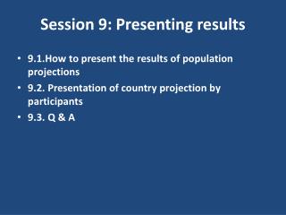 Session 9: Presenting results