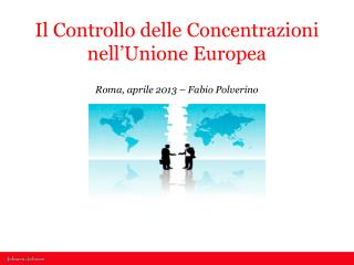 Il Controllo delle Concentrazioni nell’Unione Europea Roma, aprile 2013 – Fabio Polverino