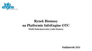 Rynek Biomasy na Platformie InfoEngine OTC Model funkcjonowania rynku biomasy