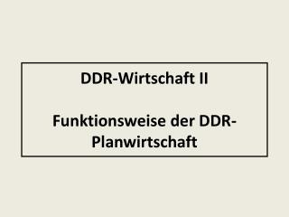 DDR-Wirtschaft II Funktionsweise der DDR-Planwirtschaft