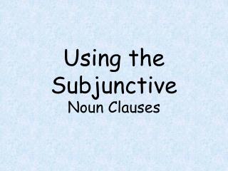 Using the Subjunctive