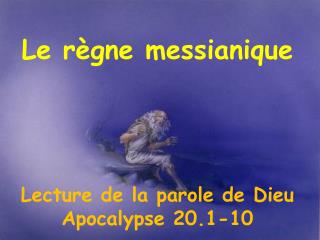 Le règne messianique Lecture de la parole de Dieu Apocalypse 20.1-10