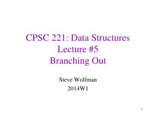 CPSC 221: Data Structures Lecture #5 Branching Out