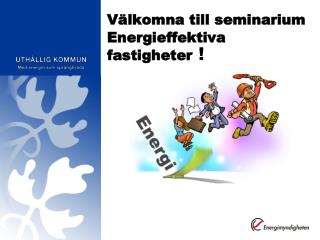 Välkomna till seminarium Energieffektiva fastigheter !