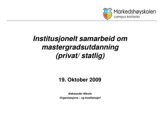 Institusjonelt samarbeid om mastergradsutdanning (privat/ statlig) 19. Oktober 2009