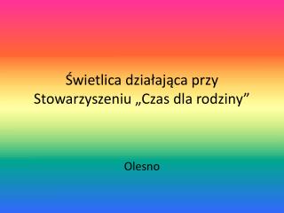 Świetlica działająca przy Stowarzyszeniu „Czas dla rodziny”