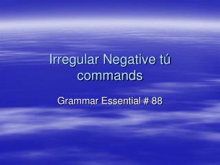 Irregular Negative tú commands