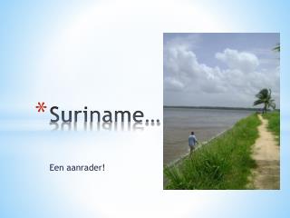 Suriname…