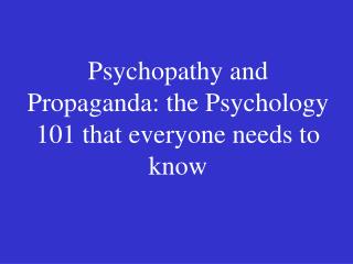 Psychopathy and Propaganda: the Psychology 101 that everyone needs to know