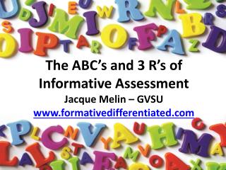 The ABC’s and 3 R’s of Informative Assessment Jacque Melin – GVSU formativedifferentiated