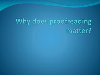 Why does proofreading matter?