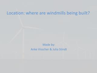Location : where are windmills being built?
