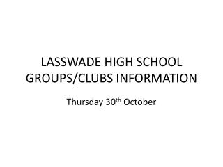 LASSWADE HIGH SCHOOL GROUPS/CLUBS INFORMATION