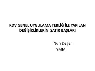 KDV GENEL UYGULAMA TEBLİĞ İLE YAPILAN DEĞİŞİKLİKLERİN SATIR BAŞLARI