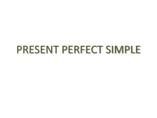 PRESENT PERFECT SIMPLE