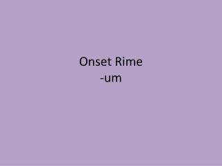 Onset Rime -um