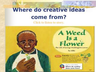 Where do creative ideas come from? Click to listen to story.