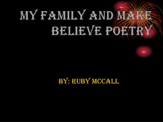 My Family and Make believe poetry