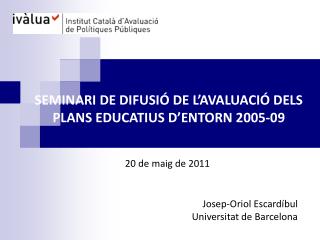 SEMINARI DE DIFUSIÓ DE L’AVALUACIÓ DELS PLANS EDUCATIUS D’ENTORN 2005-09