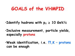Identify hadrons with p T ≥ 10 GeV/c Inclusive measurement, particle yields, especially protons
