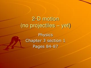2-D motion (no projectiles – yet)