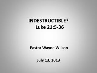 INDESTRUCTIBLE? Luke 21:5-36