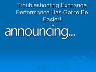 Troubleshooting Exchange Performance Has Got to Be Easier!