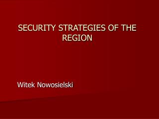 SECURITY STRATEGIES OF THE REGION