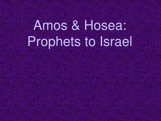 Amos &amp; Hosea: Prophets to Israel