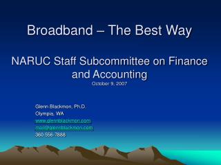 Broadband – The Best Way NARUC Staff Subcommittee on Finance and Accounting October 9, 2007