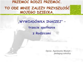 PRZEMOC RODZI PRZEMOC. TO ODE MNIE ZALEŻY PRZYSZŁOŚĆ MOJEGO DZIECKA.