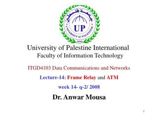 ITGD4103 Data Communications and Networks Lecture-14: Frame Relay and ATM week 14- q-2/ 2008