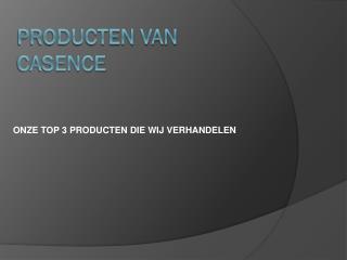 Producten van Casence