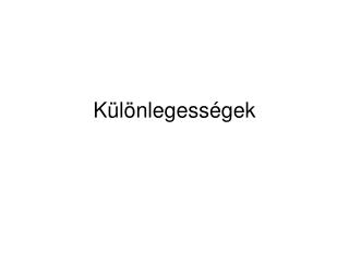 K ülönlegességek